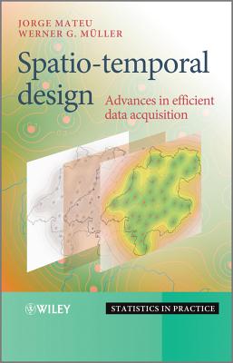 Spatio-temporal Design: Advances in Efficient Data Acquisition - Mateu, Jorge (Editor), and Mller, Werner G. (Editor)