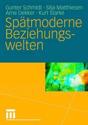 Spatmoderne Beziehungswelten: Report uber Partnerschaft und Sexualitat in drei Generationen - Schmidt, Gunter, and Matthiesen, Silja, and Dekker, Arne