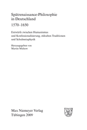 Spatrenaissance-Philosophie in Deutschland 1570-1650: Entwurfe Zwischen Humanismus Und Konfessionalisierung, Okkulten Traditionen Und Schulmetaphysik