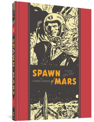 Spawn of Mars and Other Stories - Wood, Wallace, and Feldstein, Al