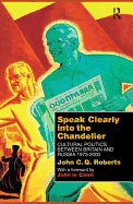 Speak Clearly Into the Chandelier: Cultural Politics between Britain and Russia 1973-2000