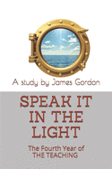 Speak it in the Light: A personal study of the fourth year of THE TEACHING