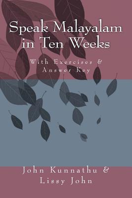 Speak Malayalam in Ten Weeks - John, Lissy, and Kunnathu, John D