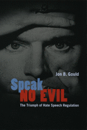 Speak No Evil: The Triumph of Hate Speech Regulation