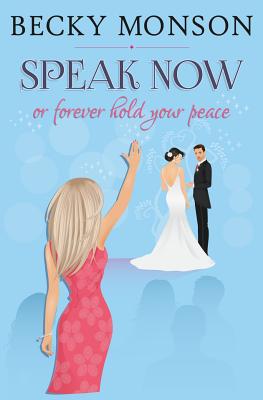 Speak Now: or Forever Hold Your Peace - Monson, Becky