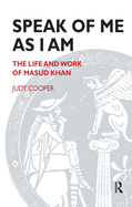 Speak of Me As I Am: The Life and Work of Masud Khan