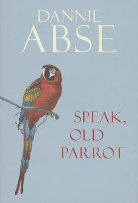 Speak, Old Parrot - Abse, Dannie