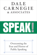 Speak!: Overcoming the Fear and Horror of Public Speaking