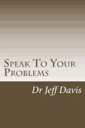 Speak To Your Problems: Say What You Want - Davis, Jeff