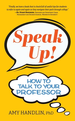 Speak Up!: How to Talk to Your Professor - Handlin, Amy