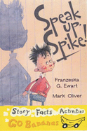 Speak Up Spike! - Ewart, Franzeska G., and Oliver, Mark