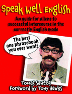 Speak Well English: An Guide for Aliens to Successful Intercourse in the Correctly English Mode