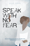 Speak With No Fear: How to Communicate Clearly and Effectively at Work (Bundle 2 in 1)
