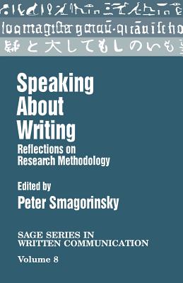 Speaking about Writing: Reflections on Research Methodology - Smagorinsky, Peter