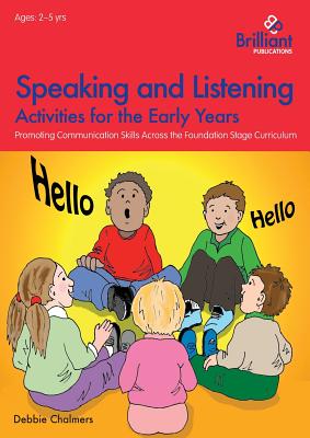 Speaking and Listening Activities for the Early Years: Promoting Communication Skills across the Foundation Stage Curriculum - Chalmers, Debbie