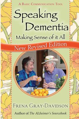 Speaking Dementia: Making Sense Of It All - Gray-Davidson, Frena