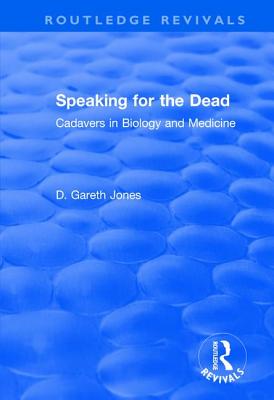 Speaking for the Dead: Cadavers in Biology and Medicine - Jones, D. Gareth
