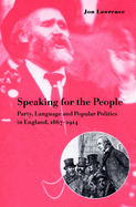 Speaking for the People: Party, Language and Popular Politics in England, 1867 1914