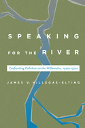 Speaking for the River: Confronting Pollution on the Willamette, 1920s-1970s