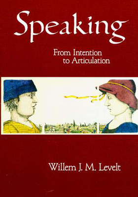 Speaking: From Intention to Articulation - Levelt, Willem J M