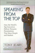 Speaking from the Top: How the World's Top Executives Deliver Dynamic Presentations That Move People and Markets