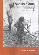 Speaking Kunjen: An Ethnography of Oykangand Kinship and Communication - Sommer, B. A., and Australian National University (Other primary creator)