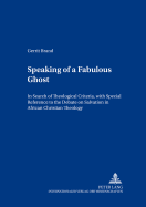 Speaking of a Fabulous Ghost: In Search of Theological Criteria, with Special Reference to the Debate on Salvation in African Christian Theology