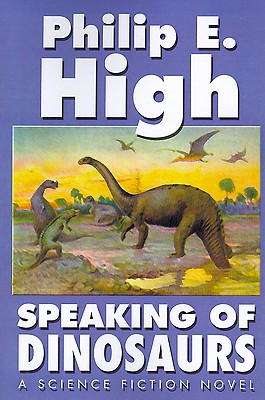 Speaking of Dinosaurs - High, Philip E