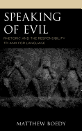 Speaking of Evil: Rhetoric and the Responsibility to and for Language