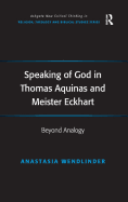 Speaking of God in Thomas Aquinas and Meister Eckhart: Beyond Analogy