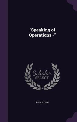 "Speaking of Operations -" - Cobb, Irvin S