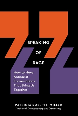 Speaking of Race: How to Have Antiracist Conversations That Bring Us Together - Roberts-Miller, Patricia