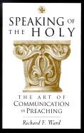 Speaking of the Holy: The Art of Communication in Preaching