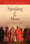 Speaking of the Moor: From Alcazar to Othello