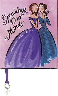Speaking Our Minds: Sage Advice from Sassy Women - Ariel Books