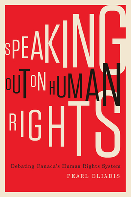 Speaking Out on Human Rights: Debating Canada's Human Rights System - Eliadis, Pearl