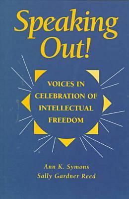 Speaking Out!: Voices in Celebration of Intellectual Freedom - Symons, Ann, and Reed, Sally Gardner