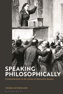 Speaking Philosophically: Communication at the Limits of Discursive Reason