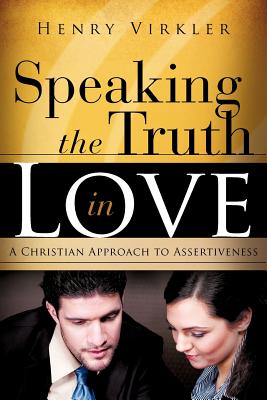 Speaking the Truth in Love - Virkler, Henry