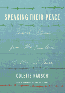 Speaking Their Peace: Personal Stories from the Frontlines of War and Peace