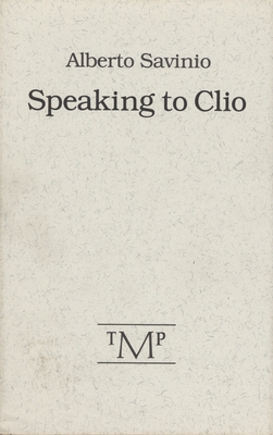 Speaking to Clio - Savinio, Alberto, and Shepley, John (Translated by)