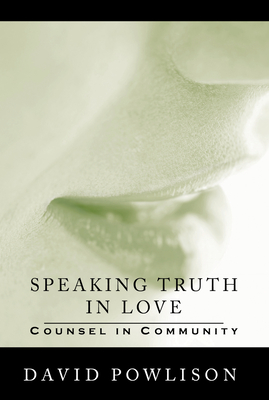 Speaking Truth in Love: Counsel in Community - Powlison, David