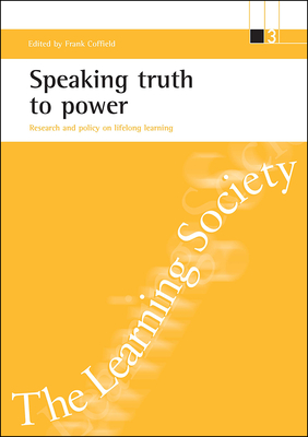 Speaking Truth to Power: Research and Policy on Lifelong Learning - Coffield, Frank, Professor (Editor)