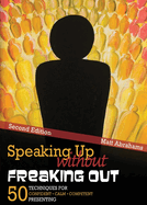 Speaking Up Without Freaking Out: 50 Techniques for Confident, Calm, and Competent Presenting