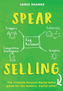 SPEAR Selling: The ultimate Account-Based Sales guide for the modern digital sales professional