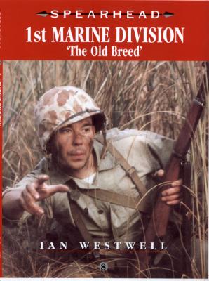 Spearhead 8: 1st Marine Division: The Old Breed - Westwell, Ian