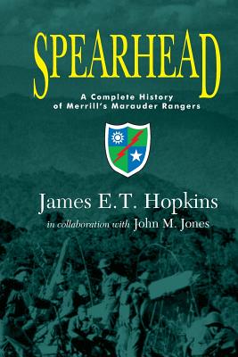 Spearhead: A Complete History of Merrill's Marauder Rangers - Hopkins, James E T, and Jones, John M