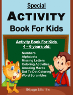 Special Activity Book For Kids: Activity Book For Kids Between Ages 4 - 6 Years Old: Numbers, Alphabets, Missing Letters, Amazing Mazes, Dot to Dot Coloring Activity, Simple Word Scrambles and Coloring Pictures.
