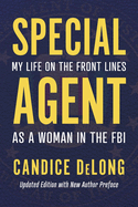 Special Agent: My Life on the Front Lines as a Woman in the FBI