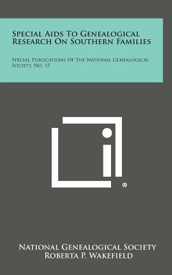 Special Aids To Genealogical Research On Southern Families: Special Publications Of The National Genealogical Society, No. 15 - National Genealogical Society, and Wakefield, Roberta P (Foreword by)